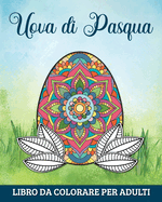 Uova di Pasqua Libro da Colorare per Adulti: 60 Mandala per Rilassarsi e Alleviare l' Ansia
