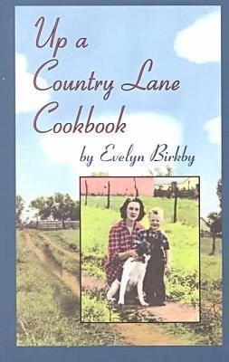 Up a Country Lane Cookbook - Birkby, Evelyn, and Stern, Jane (Foreword by), and Stern, Michael (Foreword by)