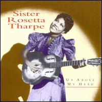 Up Above My Head [Indigo] - Sister Rosetta Tharpe