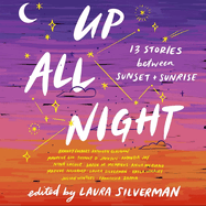 Up All Night Lib/E: 13 Stories Between Sunset and Sunrise