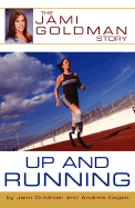 Up and Running: The Jami Goldman Story - Goldman, Jami, and Cagan, Andrea