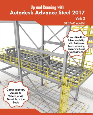 Up and Running with Autodesk Advance Steel 2017: Volume: 2 - Maini, Deepak