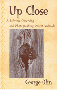 Up Close: A Lifetime Observing and Photographing Desert Animals