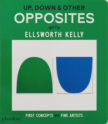 Up, Down & Other Opposites: with Ellsworth Kelly - Editors, Phaidon