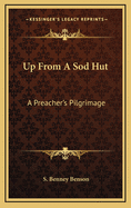 Up from a Sod Hut: A Preacher's Pilgrimage