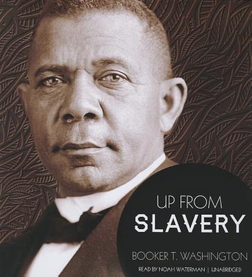 Up from Slavery - Washington, Booker T, and Waterman, Noah (Read by)