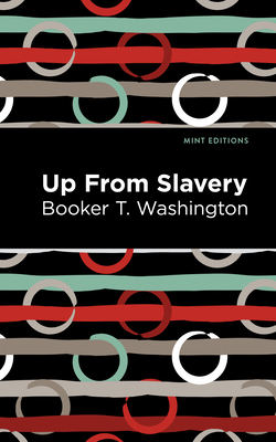 Up from Slavery - Washington, Booker T, and Editions, Mint (Contributions by)
