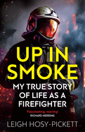 Up in Smoke - My True Story of Life as a Firefighter: 'Fascinating, moving' Richard Herring