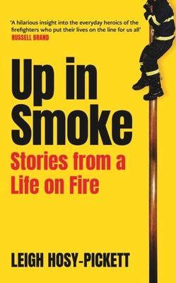 Up In Smoke - Stories From a Life on Fire: 'Fascinating, funny, moving' Richard Herring - Hosy-Pickett, Leigh