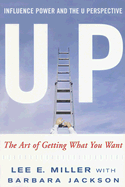 Up Influence, Power and the U Perspective: The Art of Getting What You Want