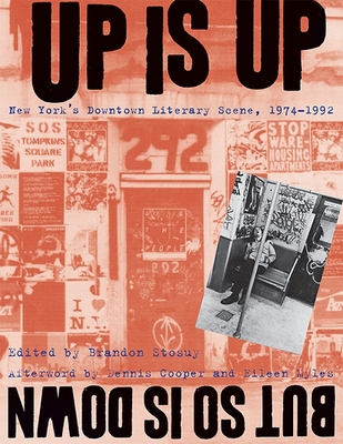 Up Is Up, But So Is Down: New York's Downtown Literary Scene, 1974-1992 - Stosuy, Brandon (Editor), and Cooper, Dennis (Editor), and Myles, Eileen (Editor)