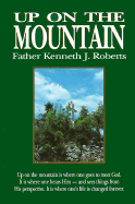 Up on the Mountain - Roberts, Kenneth J, Father, and Wieble, Wayne (Foreword by)