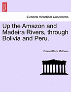 Up the Amazon and Madeira Rivers, Through Bolivia and Peru