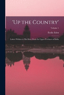 'up the Country': Letters Written to Her Sister From the Upper Provinces of India; Volume 1