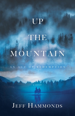 Up the Mountain: An Act of Redemption - Hammonds, Jeff