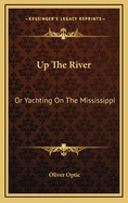 Up The River: Or Yachting On The Mississippi