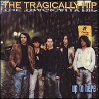 Up to Here - The Tragically Hip