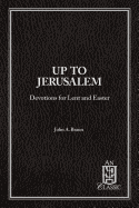 Up to Jerusalem: Devotions for Lent and Easter