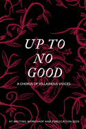 Up To No Good: A Chorus of Villainous Voices: A Chorus of Villainous Voices