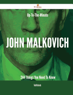 Up-To-The-Minute John Malkovich - 244 Things You Need to Know
