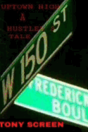 Up-Town High...A Hustlers Tale: ...No where else can you go...to get this Up-Town High