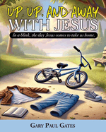 Up, Up, and Away with Jesus: When Jesus Comes to Take Us Home