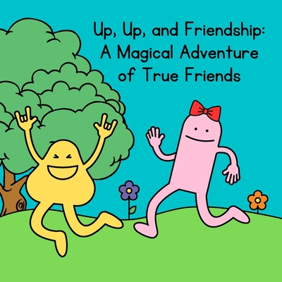 Up, Up, and Friendship: : A Magical Adventure of True Friends - Art Star