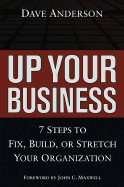 Up Your Business!: 7 Steps to Fix, Build, or Stretch Your Organization - Anderson, Dave