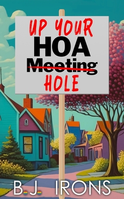 Up Your HOA Hole - Irons, B J