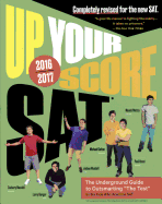 Up Your Score SAT 2016-2017: The Underground Guide to Outsmarting the SAT