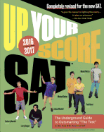 Up Your Score SAT 2016-2017: The Underground Guide to Outsmarting the SAT - Berger, Larry, and Colton, Michael, and Mistry, Manek