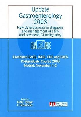 Update Gastroenterology 2003: New Developments in Diagnosis & Management of Early & Advanced GI Malignancy - Tytgat, G N (Editor), and Penninckx, F (Editor)