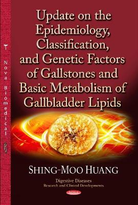 Update on the Epidemiology, Classification & Genetic Factors of Gallstones & Basic Metabolism of Gallbladder Lipids - Huang, Shing-moo