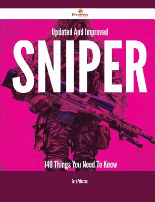 Updated and Improved Sniper - 140 Things You Need to Know - Peterson, Gary