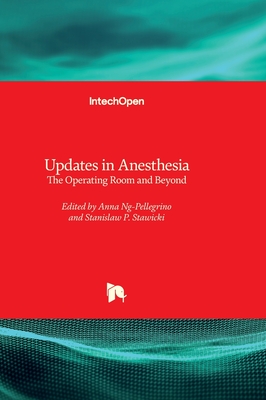 Updates in Anesthesia: The Operating Room and Beyond - Ng-Pellegrino, Anna (Editor), and Stawicki, Stanislaw P. (Editor)