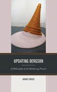 Updating Bergson: A Philosophy of the Enduring Present