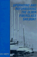 Upgrading and Refurbishing the Older Fiberglass Sailboat - Booth, W D, and Booth, William D