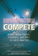Upgrading to Compete: Global Value Chains, Clusters, and Smes in Latin America
