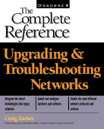 Upgrading & Troubleshooting Networks: The Complete Reference
