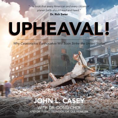 Upheaval!: Why Catastrophic Earthquakes Will Soon Strike the United States - Casey, John L