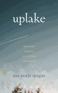 Uplake: Restless Essays of Coming and Going