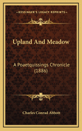 Upland and Meadow: A Poaetquissings Chronicle (1886)