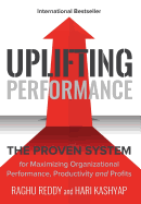 Uplifting Performance: The Proven System for Maximizing Organizational Performance, Productivity and Profits