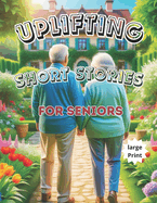 Uplifting Short Stories For Seniors: Funny and True Easy to Read of Tales Humor, Nostalgia, & Love.