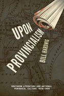 Upon Provincialism: Southern Literature and National Periodical Culture, 1870-1900