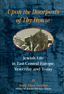 Upon the Doorposts of Thy House: Jewish Life in East-Central Europe, Yesterday and Today