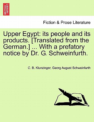 Upper Egypt: Its People and Its Products. [Translated from the German.] ... with a Prefatory Notice by Dr. G. Schweinfurth. - Klunzinger, C B, and Schweinfurth, Georg August