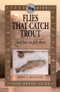 Upper Midwest Flies That Catch Trout and How to Fish Them: Year-Round Guide