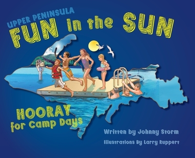 Upper Peninsula Fun in the Sun: Hooray for Camp Days - Storm, Johnny
