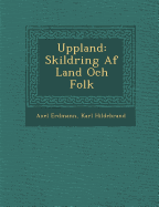 Uppland: Skildring Af Land Och Folk